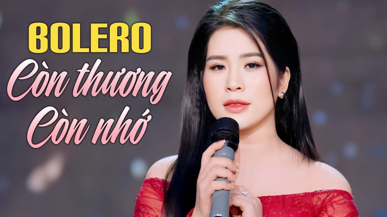 CÒN THƯƠNG CÒN NHỚ - Bolero Tâm Trạng Khiến Người Nghe Mủn Lòng Hoàng Yến