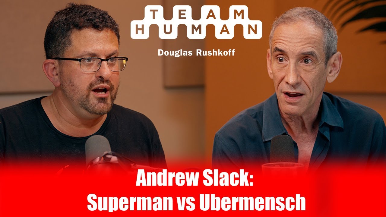 Andrew Slack: Superman vs Ubermensch | Team Human Podcast w/ Douglas Rushkoff ep. 340