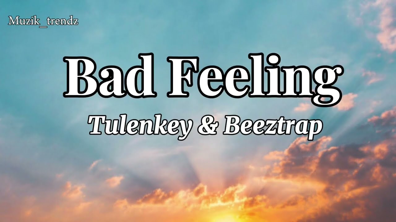 Tulenkey & Beeztrap KOTM - Bad Feeling (lyrics)