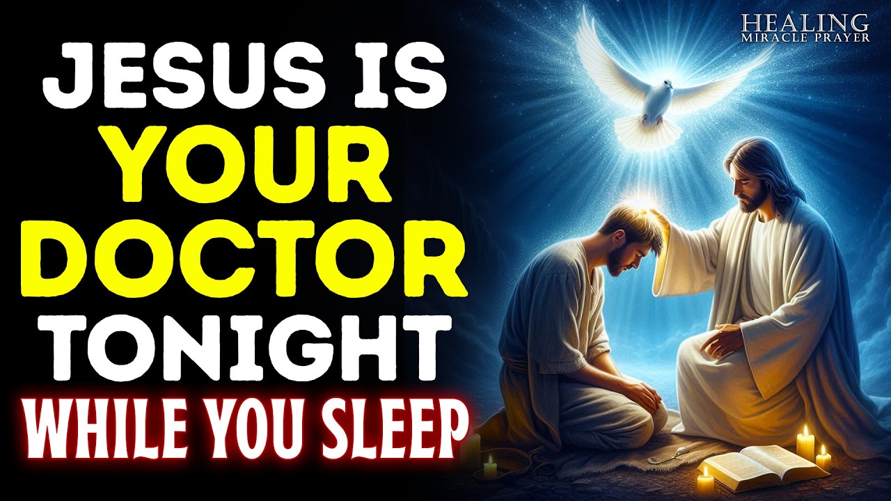 JESUS ​​CHRIST IS YOUR DOCTOR TONIGHT | PRAYER TO LISTEN WHILE YOU SLEEP | Prayer in JESUS NAME!!