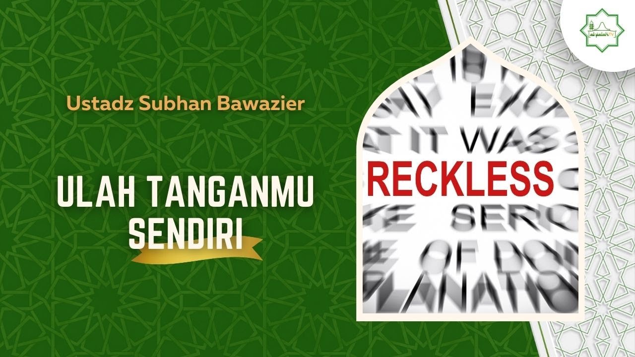 Ulah Tanganmu Sendiri - Ustadz Subhan Bawazier
