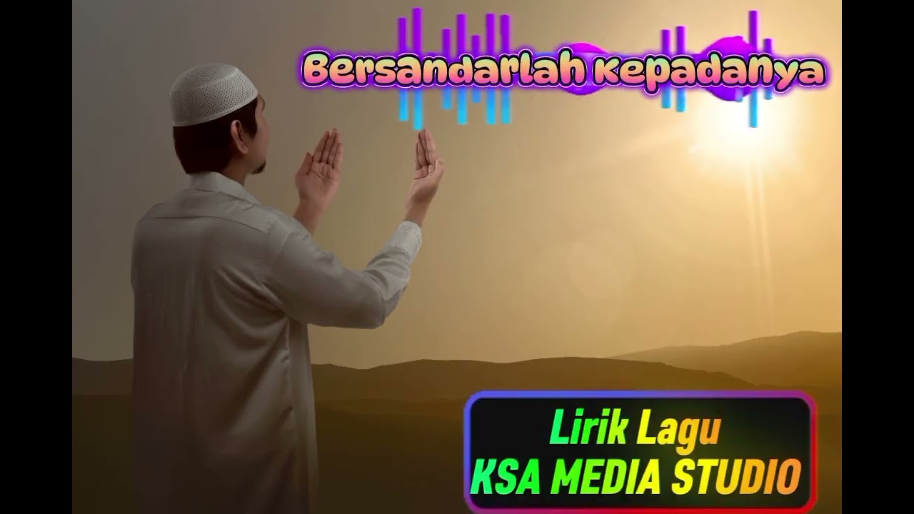 Bersandarlah Kepadanya  -Lirik KSA MEDIA STUDIO || Lagu islami populer 2026