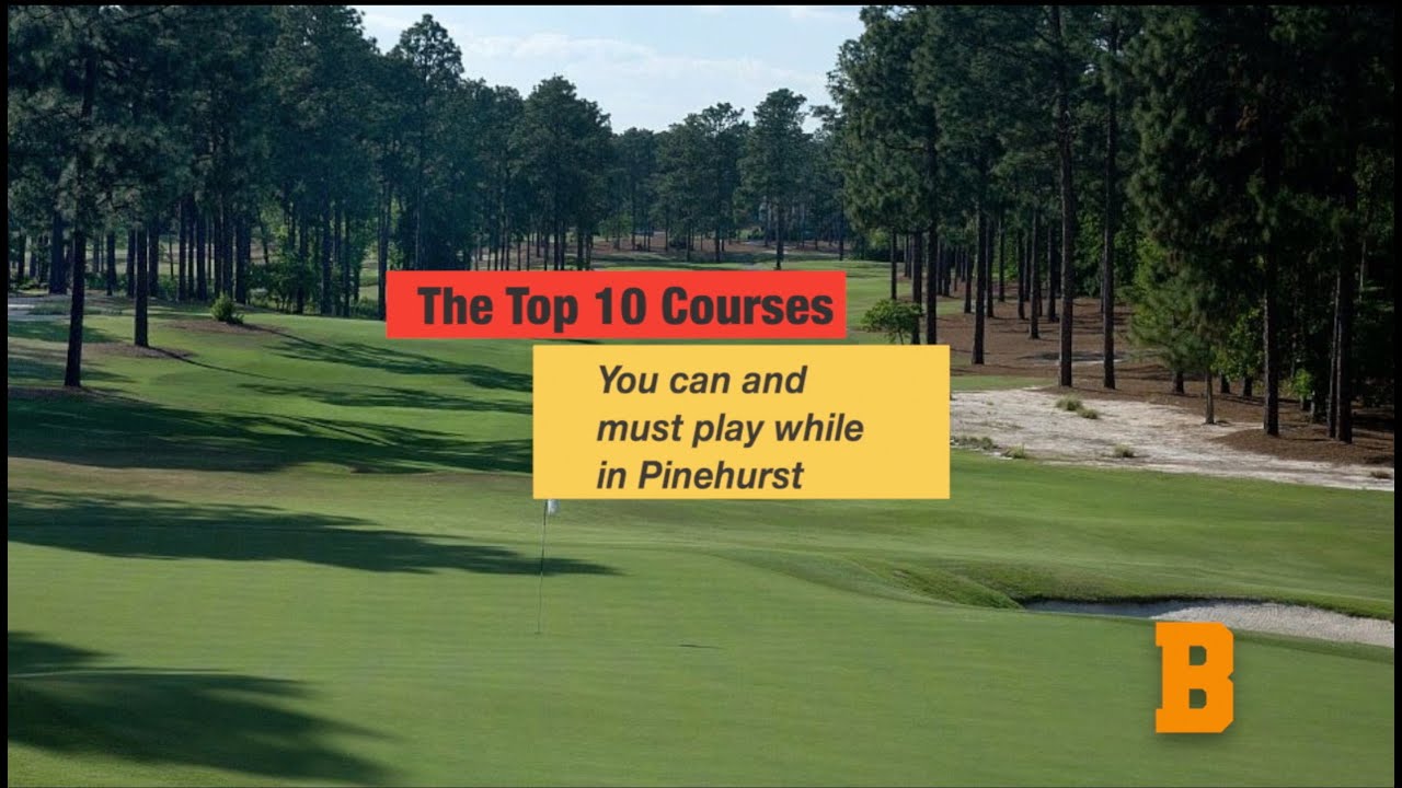 Our Top 10 Courses You Can And Must Play While In Pinehurst