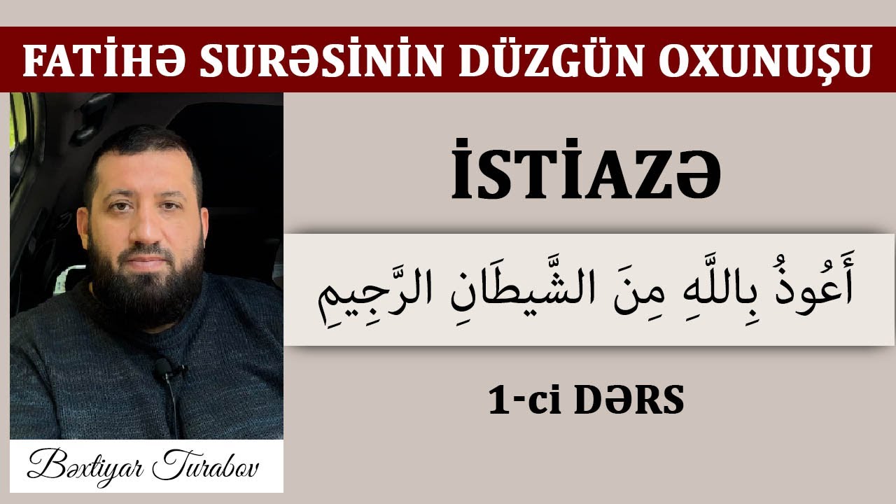 Fatihə surəsinin düzgün oxunuşu #1 | İSTİAZƏ | Bəxtiyar Turabov