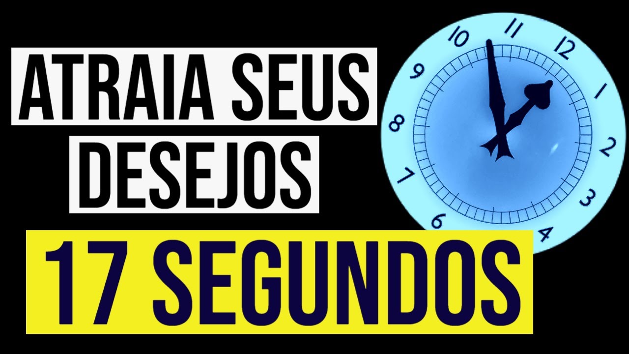17 SEGUNDOS para MANIFESTAR Desejos com a Lei da Atração