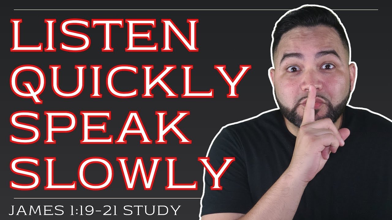 Be Quick to Listen Slow to Speech Slow to Anger James 1 19 21 verse by verse in depth bible study ch
