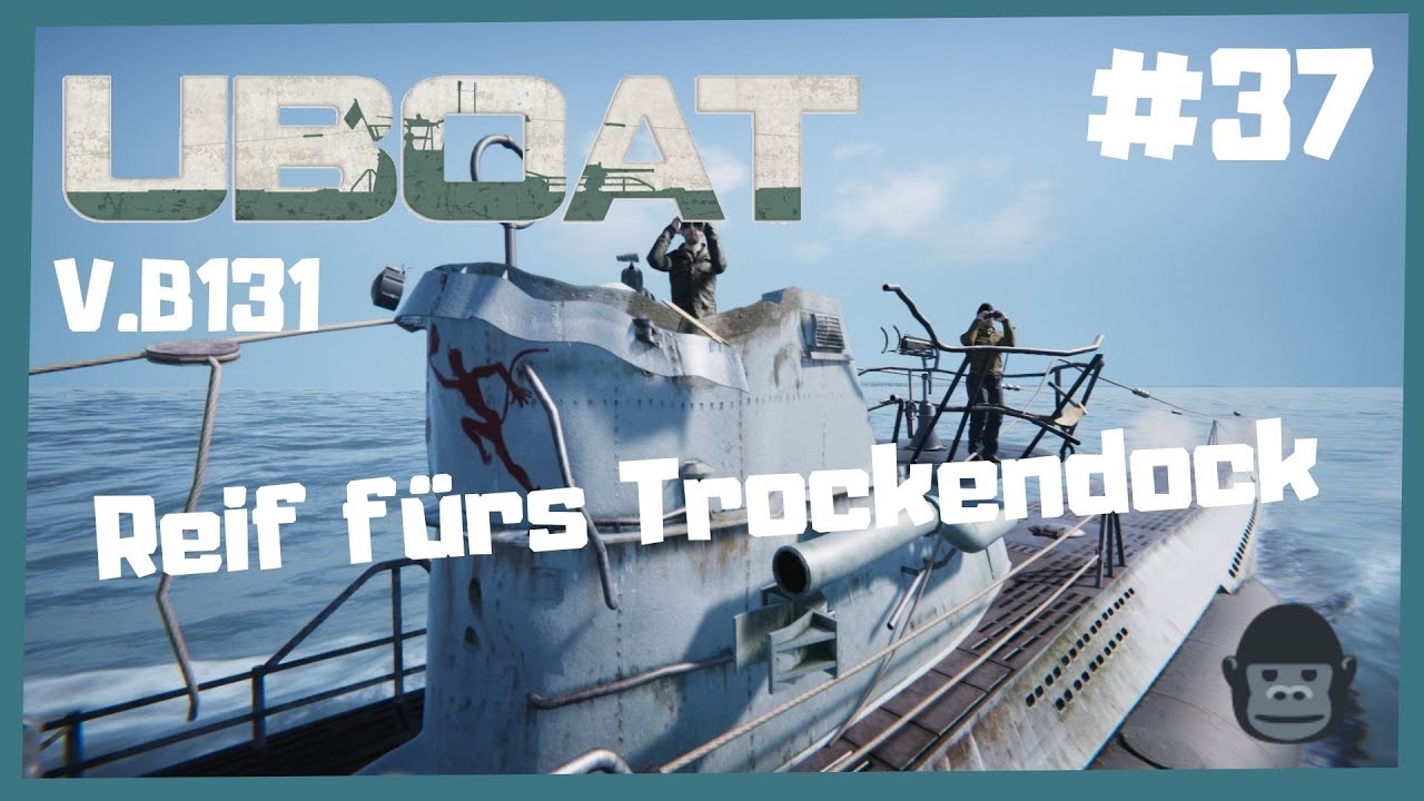 Reif fürs Trockendock | Die Roten Teufel | ⚓UBOAT ⚓| #37  ( Version B131/2022.1) , Let's play