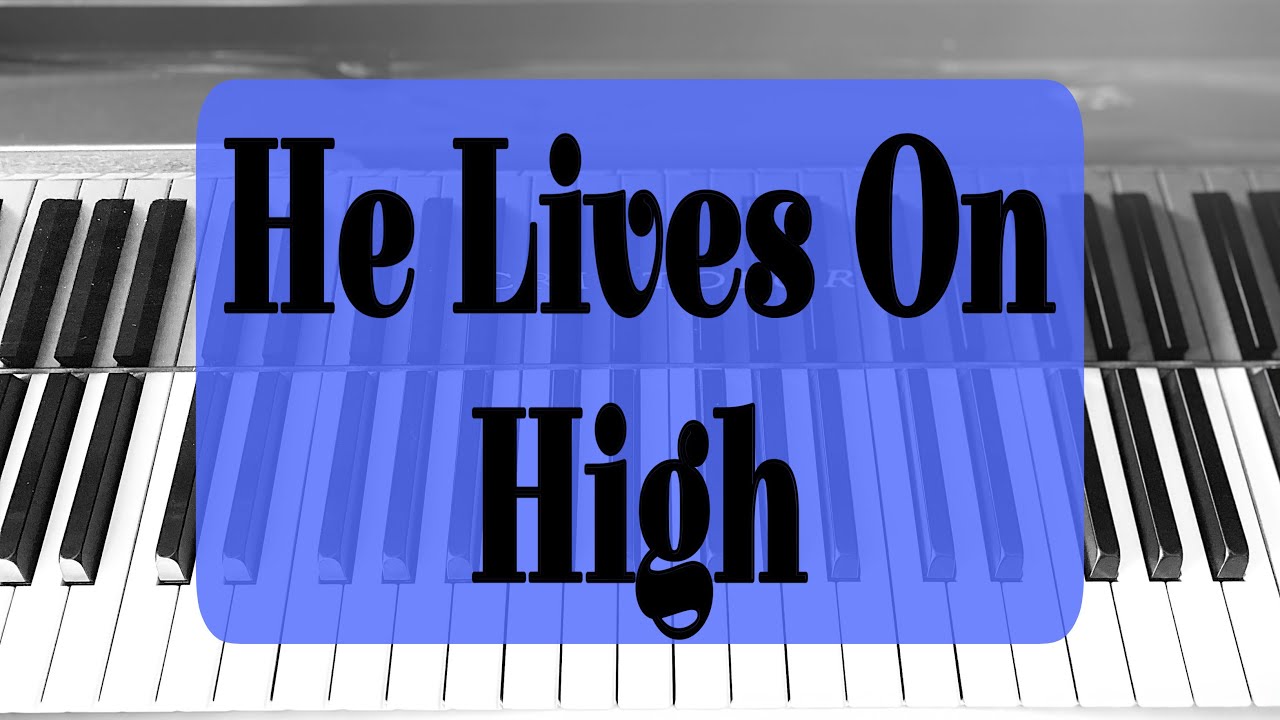He Lives On High - Piano Hymn with lyrics