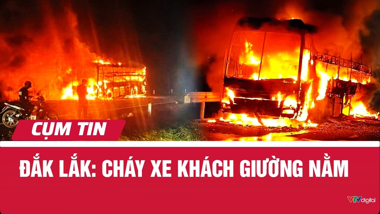 Đắk Lắk: Cháy xe khách giường nằm | Cụm tin | VTV24