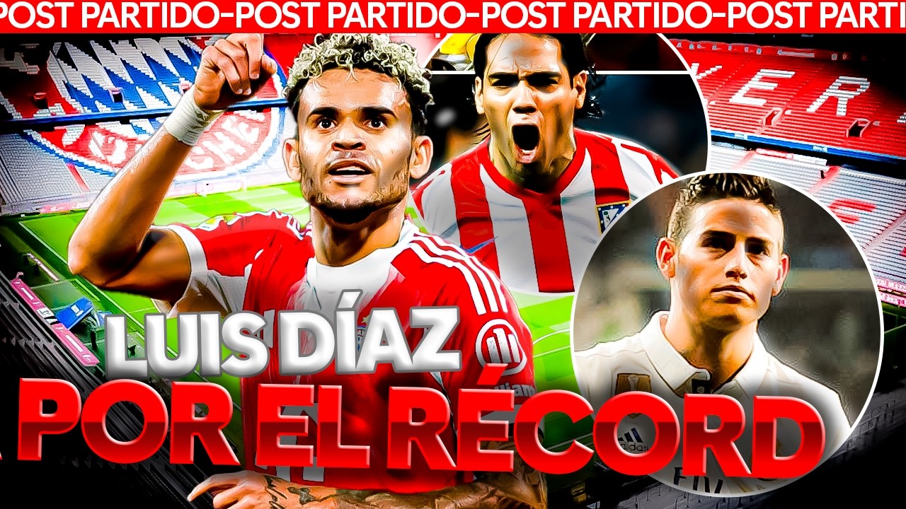 ✅ LUIS DÍAZ GOL Y MVP VS LEIPZIG: VA POR EL RÉCORD DE JAMES RODRÍGUEZ Y FALCAO | POST PARTIDO BAYERN