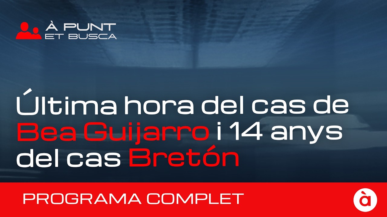 👁️&zwj;🗨️ &Agrave; Punt et busca | Els casos de Bea Guijarro d'Oliva i de Bret&oacute;n | PROGRAMA COMPLET