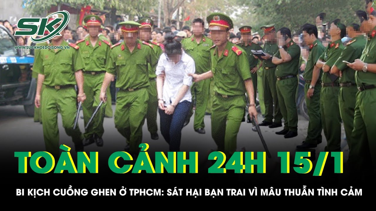 Toàn cảnh 24H 15/1: Cơn ghen mù quáng tại quán Karaoke: Người phụ nữ giết bạn tình lĩnh án 18 năm tù