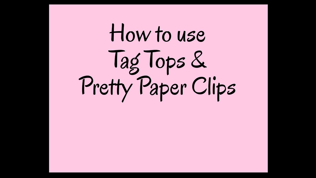 How to work with Tag Tops and Pretty Paper Clips