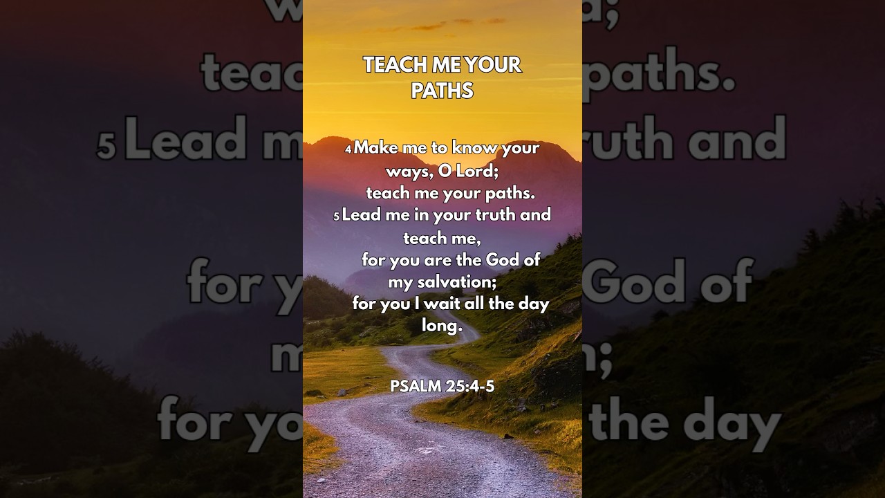 Teach me your paths. The closer we draw to God, the less of a hold this world will have on us.