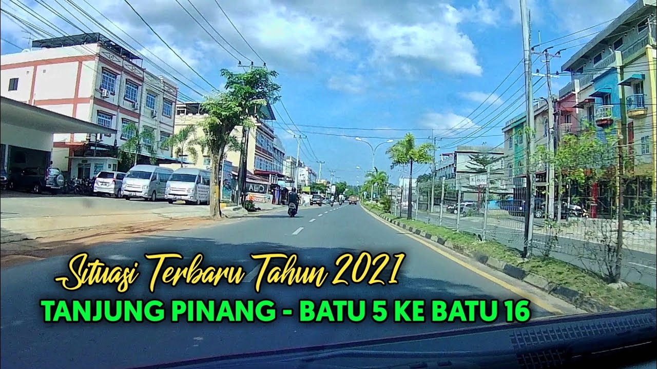 Situasi Terbaru Tanjung Pinang Tahun 2021 - Dari Batu 5 ke Batu 16 - Pulau Bintan Kepulauan Riau