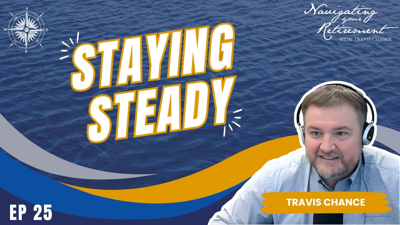 Staying Steady When Markets Aren't | Navigating Your Retirement Ep. 25