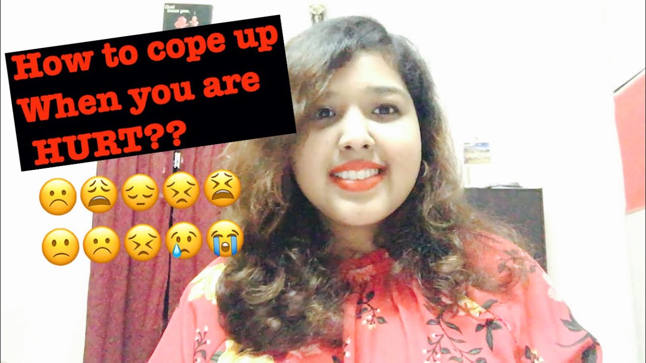 How to cope up when you are HURT??