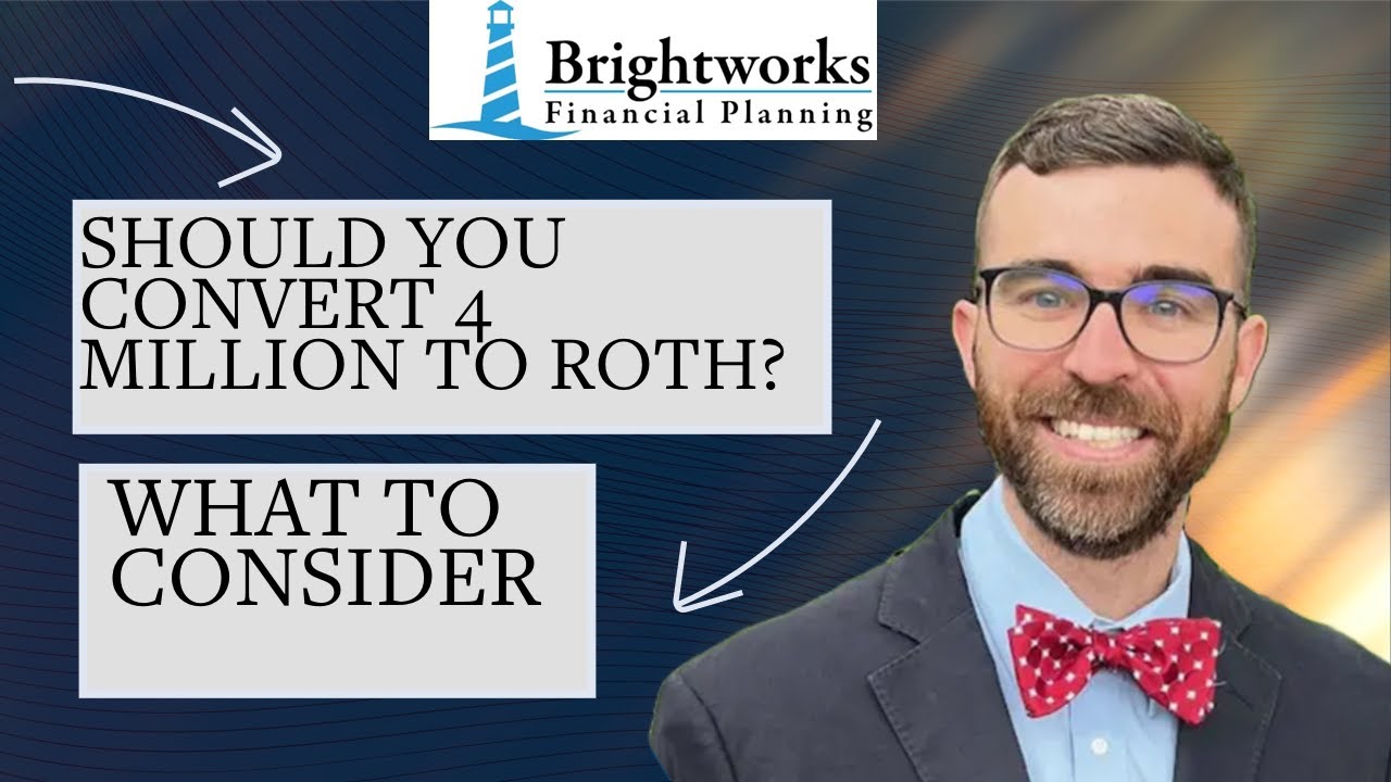 I HAVE 4 MILLION DOLLARS SAVED, SHOULD I DO ROTH CONVERSIONS?