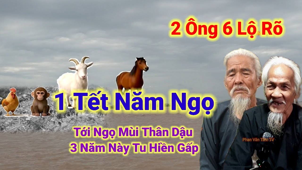 2 Ông 6 Lộ rõ👉1 Tết Năm Ngọ,Tới Mùi Thân Dậu  3 Năm Này Tu Hiền Gấp.