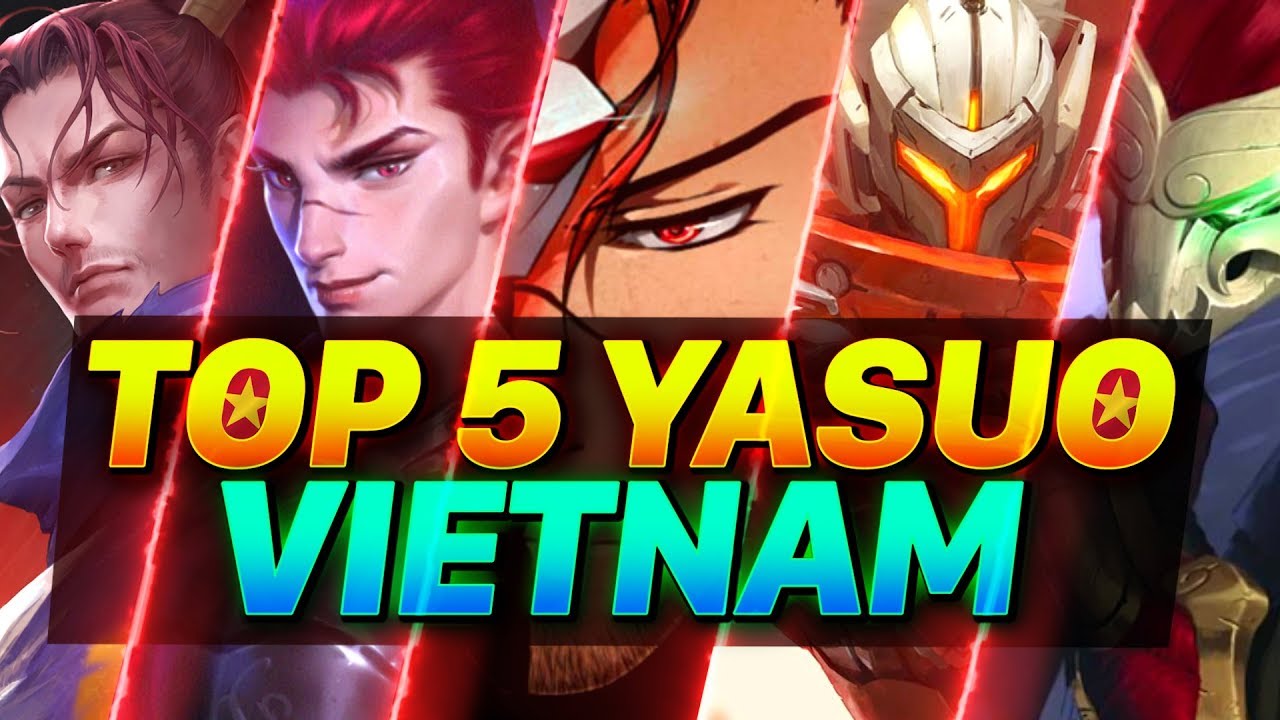 Top 5 YASUO VIỆT NAM - Cậu Vàng , Yasuo Bronze 5, YARDER, I Tiểu Bảo I và ai đó