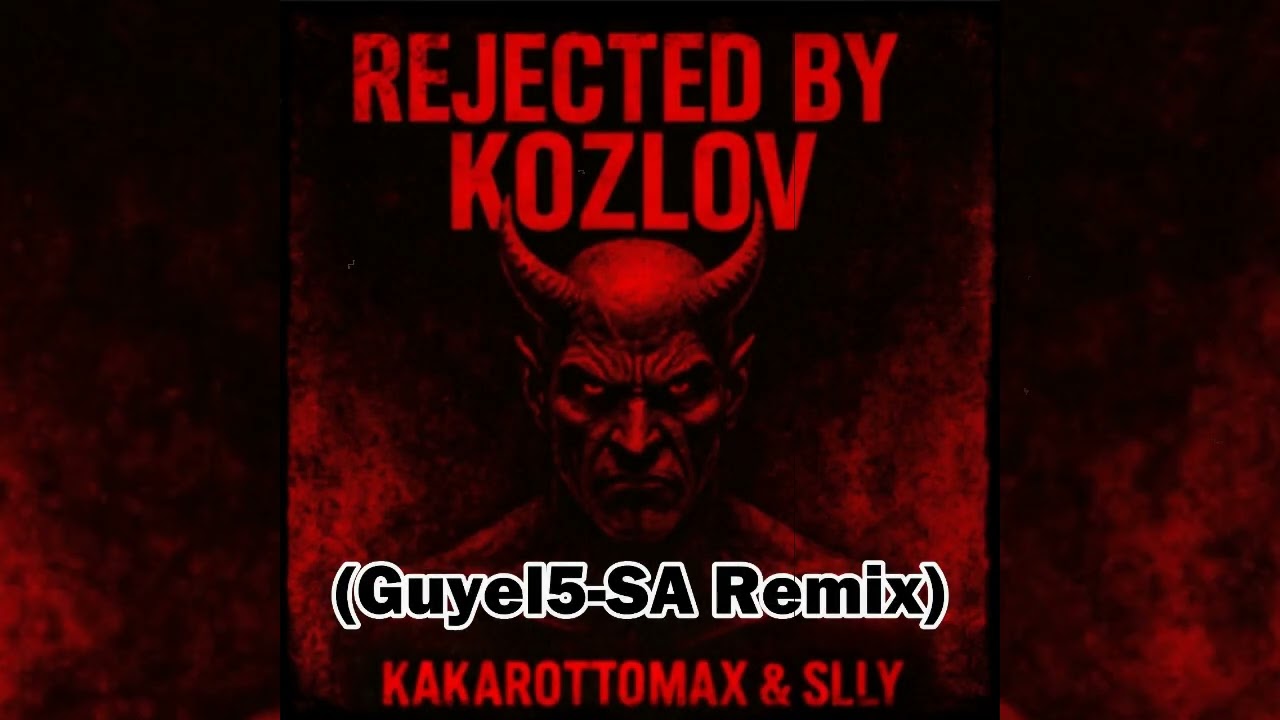 KAKAROTTOMAX,SLLY - Rejected By Kozlov (Guyel5-SA Remix)