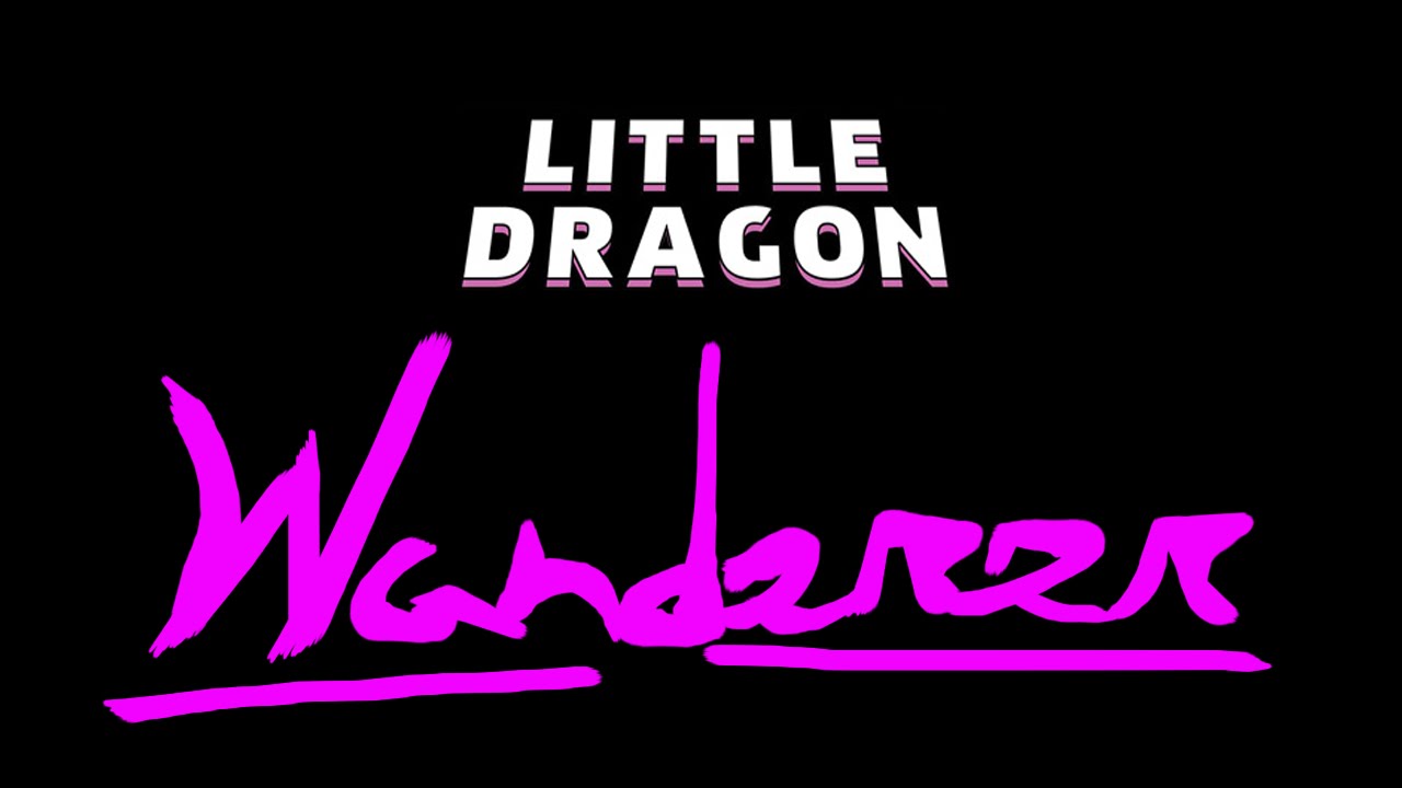 Little Dragon - Wanderer (lyrics)
