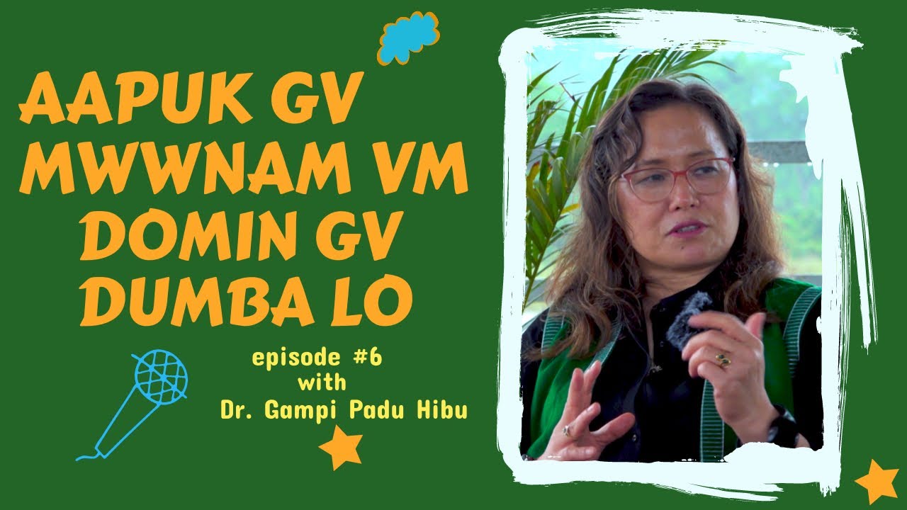 AAPUK GV MWWNAM VM DOMIN GV DUMBA LO ||Dr. Gampi Padu || Episode 6 || 