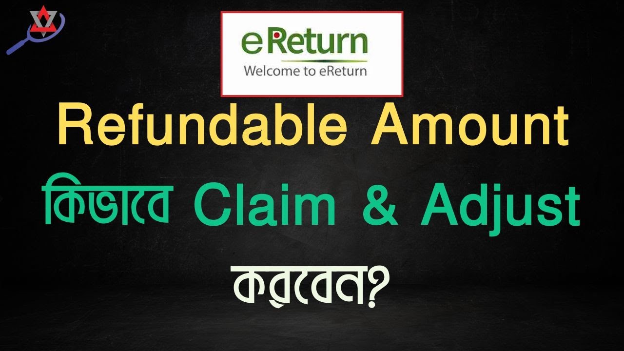 eReturn এ Refundable Amount কিভাবে Claim করবেন? এবং eReturn এ Advance Payment কিভাবে Adjust করবেন