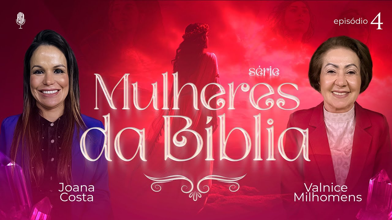 Passos para ativar a unção de Ester em sua vida - Podcast Valnice Milhomens e Joana Costa | EP 53