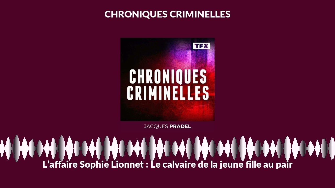 L&rsquo;affaire Sophie Lionnet : Le calvaire de la jeune fille au pair | Chroniques Criminelles