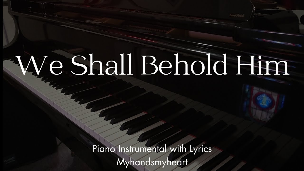 We Shall Behold Him - Piano Instrumental with Lyrics