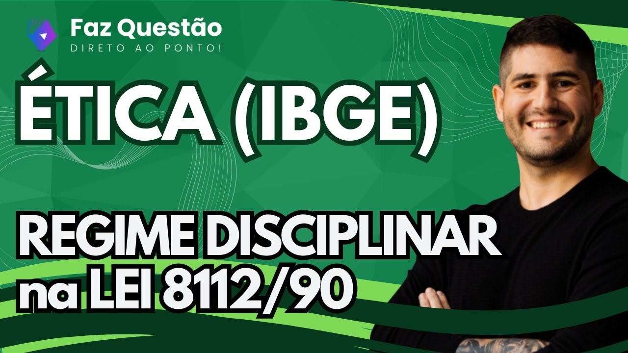 ÉTICA (CONCURSO IBGE) - REGIME DISCIPLINAR na LEI 8112/90