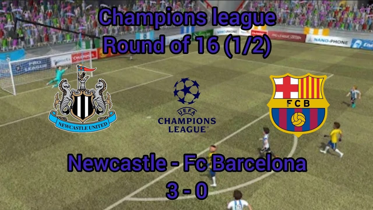 Pro League Soccer/ Newcastle - Fc Barcelona/ Champions League - Round of 16 (1/2)