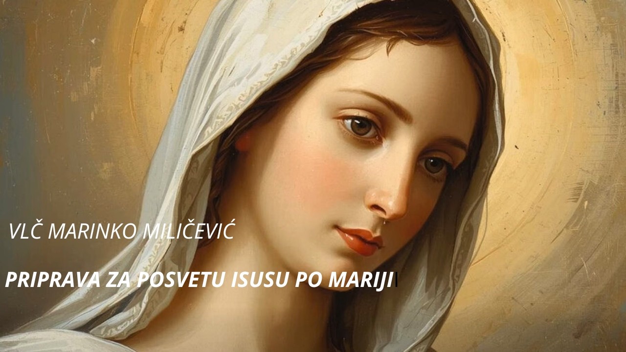 3. DAN  PRIPRAVE ZA POSVETU ISUSU PO MARIJI-Obnova našega krštenja-Vlč M.Miličević
