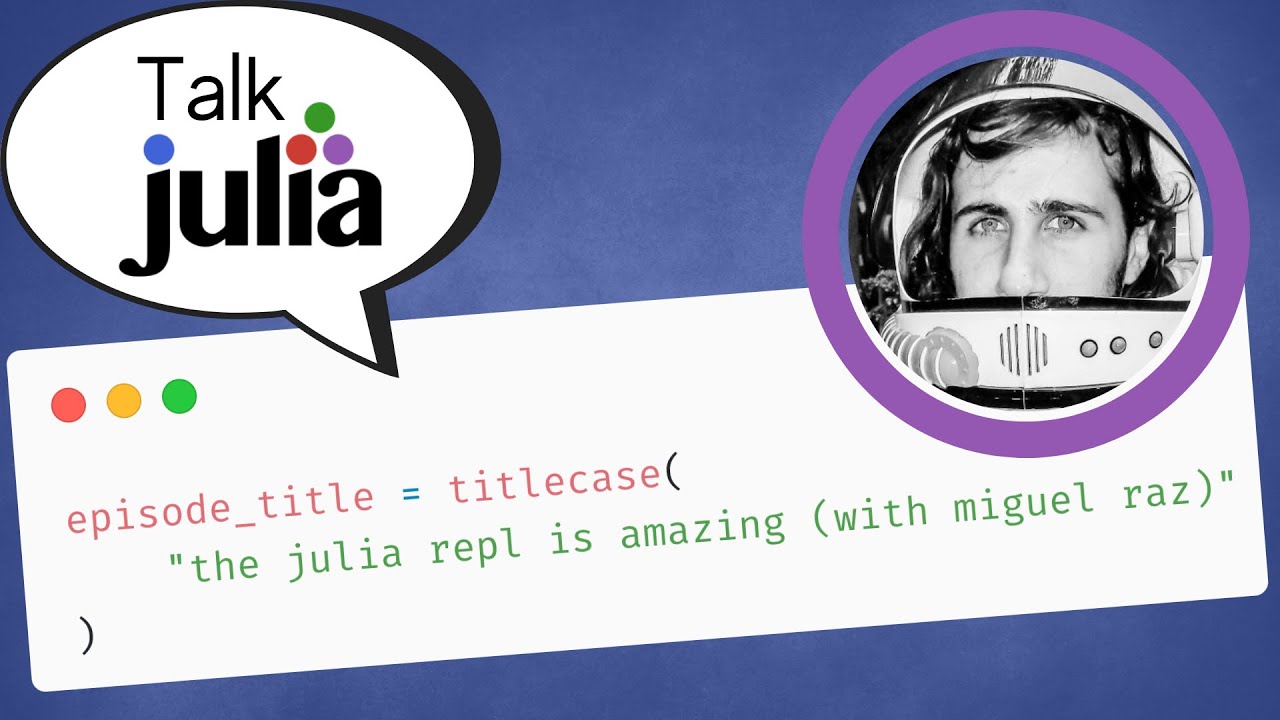 The Julia REPL is AMAZING (with Miguel Raz) | Talk Julia #15