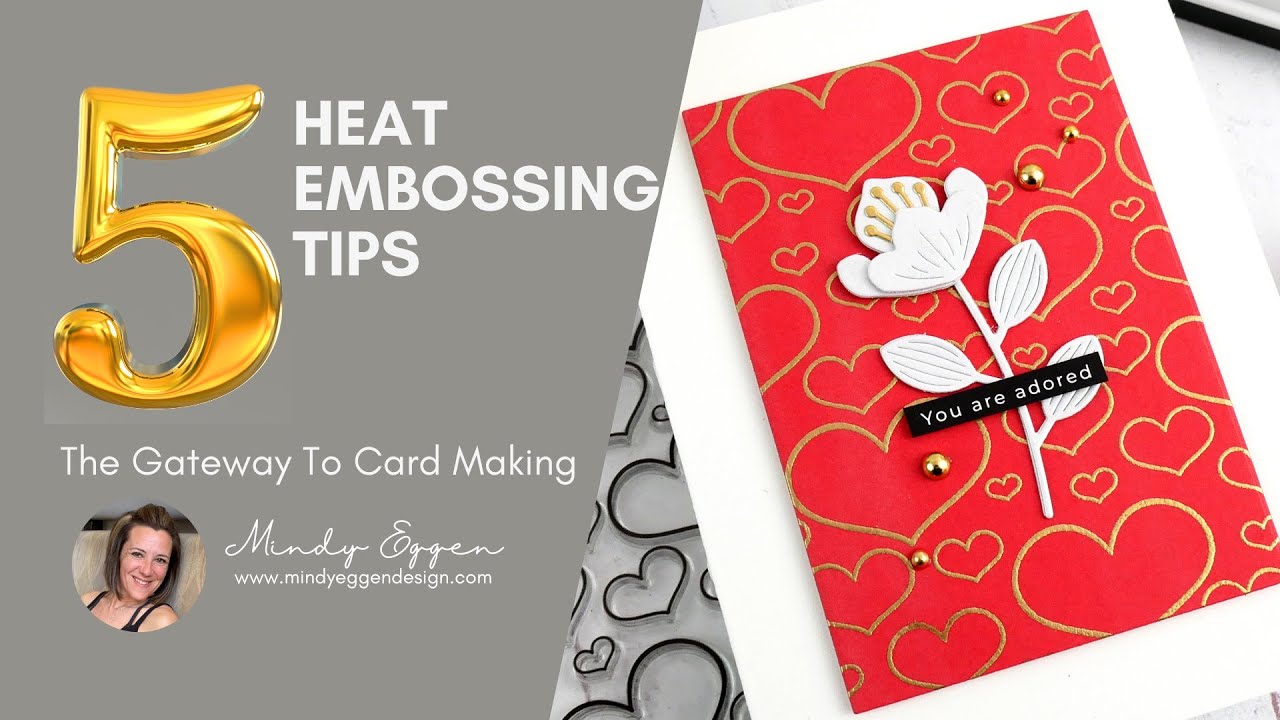 TOP Five Heat Embossing Tips: The Gateway To Card Making