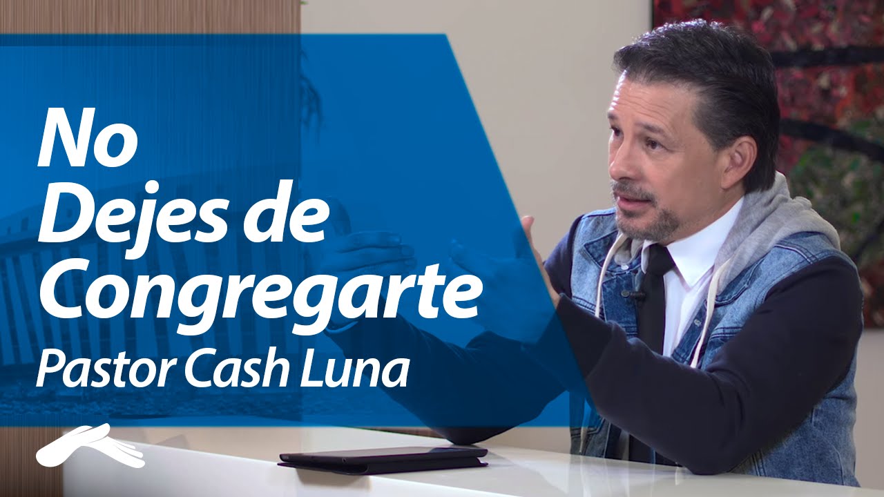 No Dejes de Congregarte - Pastor Cash Luna