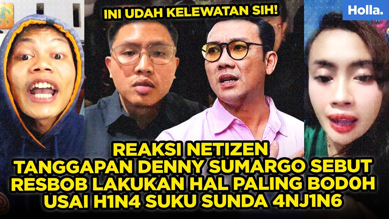 REAKSI NETIZEN TANGGAPAN DENNY SUMARGO SEBUT RESBOB LAKUKAN HAL PALING BOD0H USAI H1N4 SUKU SUNDA