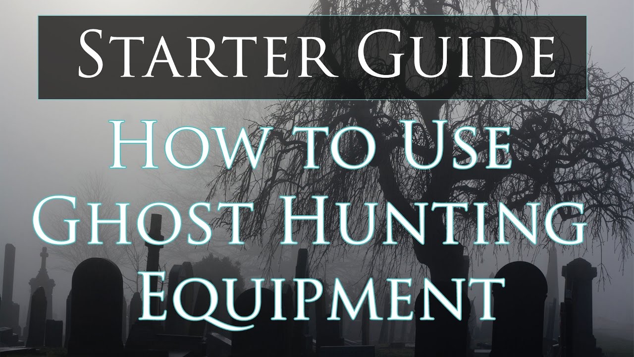 How to Use Ghost Hunting Equipment Starter Guide -Part 1