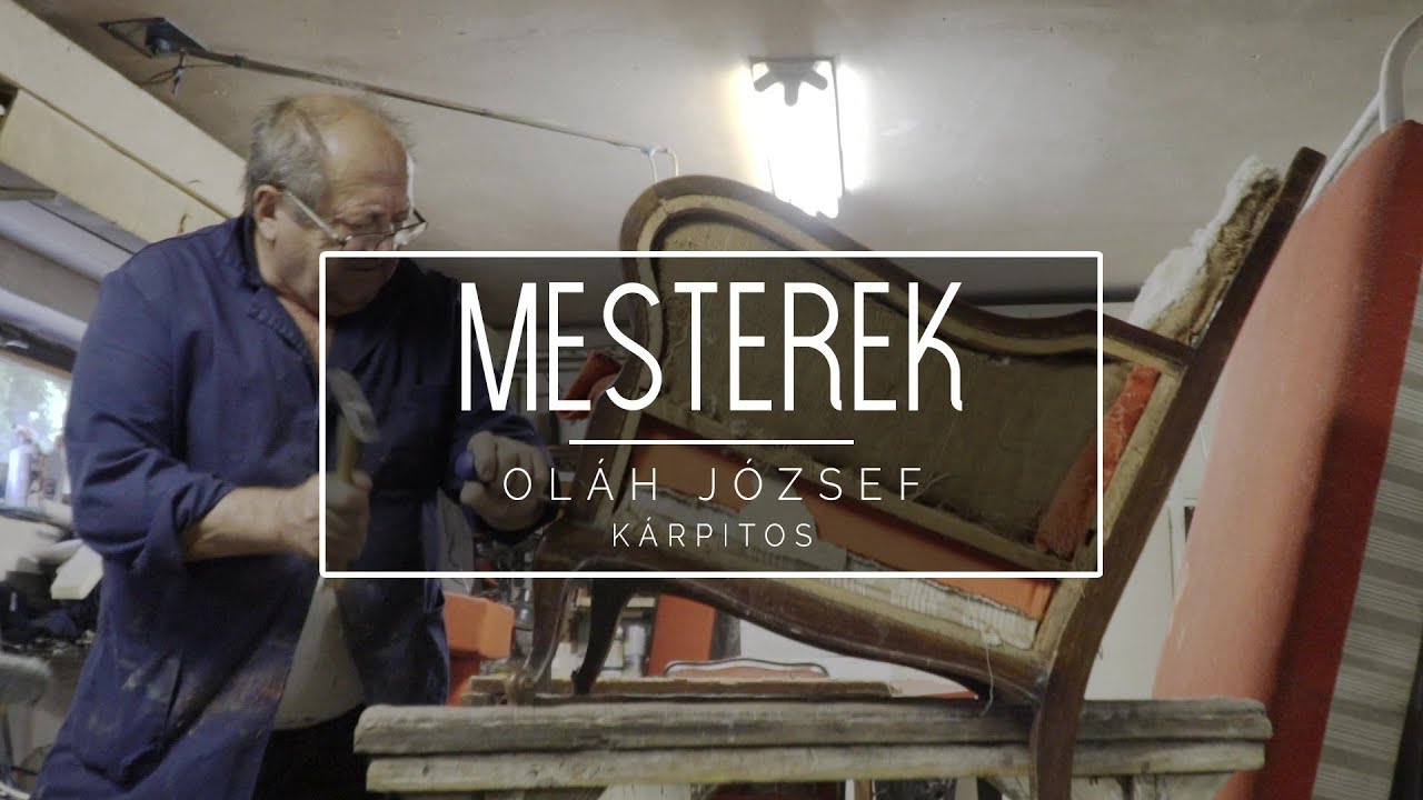 Mesterek - 2018.08.31. - Oláh József kárpitos