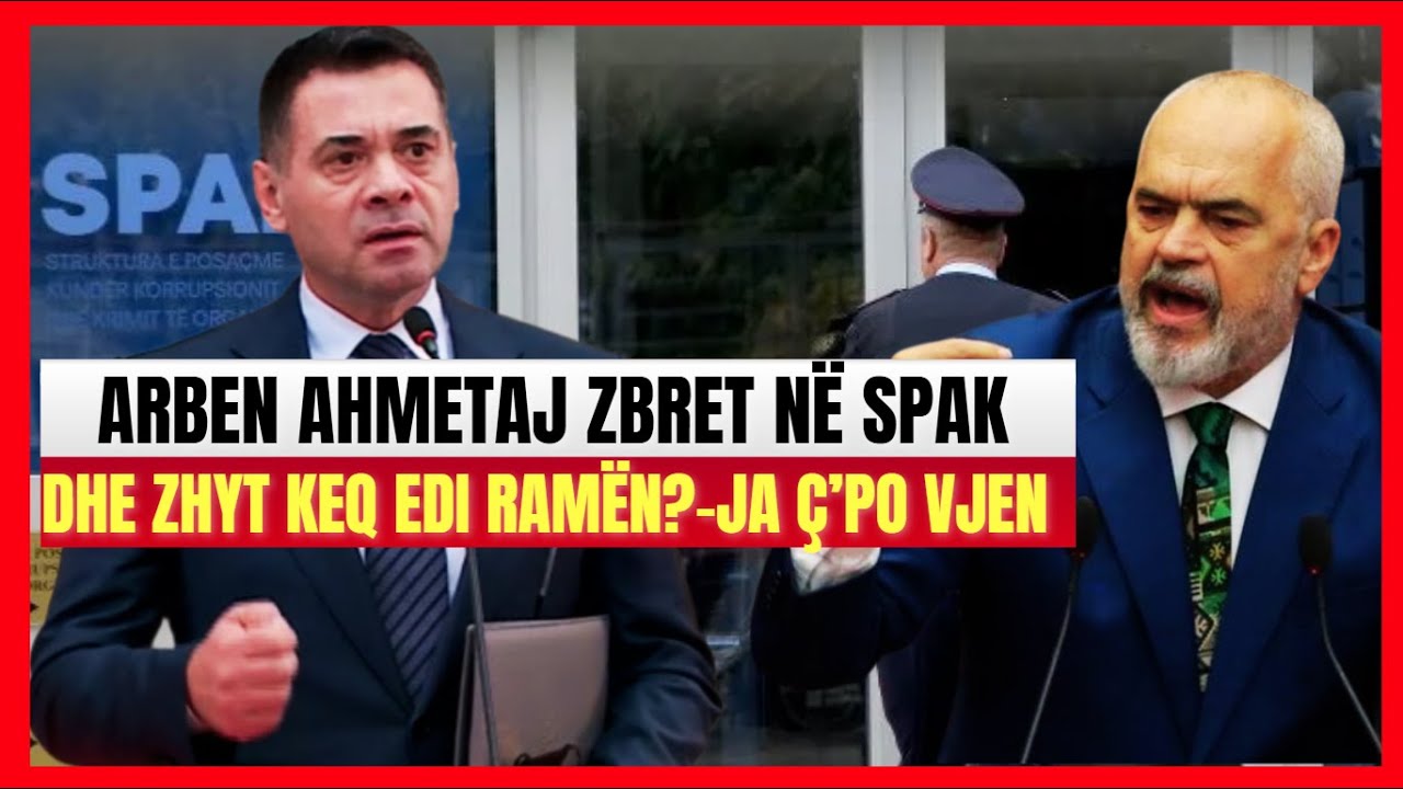 Arben Ahmetaj zhyt në SPAK Edi Ramën-Vjen tronditja e madhe?- Avokati: Ja ç'po luhet nga pas