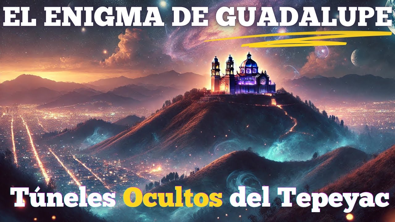 Los T&uacute;neles Secretos del Tepeyac y la Virgen de Guadalupe