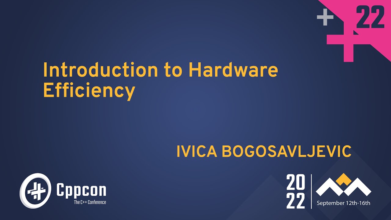 Introduction to Hardware Efficiency in Cpp - Ivica Bogosavljevic - CppCon 2022
