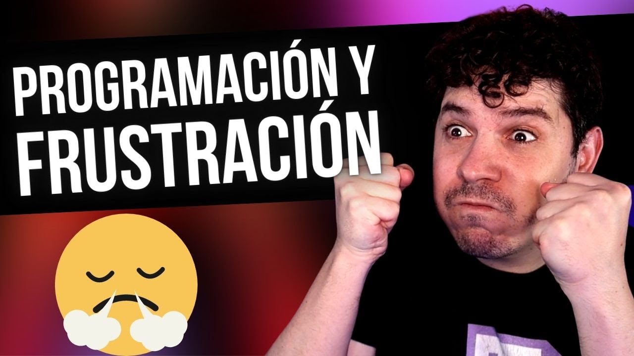 &iquest;C&oacute;mo supero la FRUSTRACI&Oacute;N en PROGRAMACI&Oacute;N? Llevo X meses y no me sale nada...