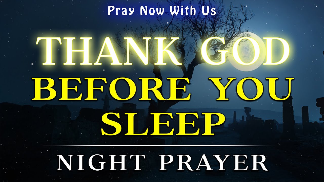 Thank God for His Goodness Before You Sleep Tonight | Night Prayer