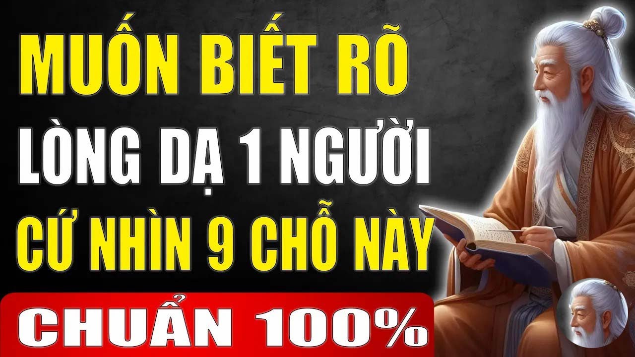 Muốn Biết Rõ Lòng Dạ 1 Người Cứ Nhìn Vào 9 Chỗ Này, Nghe Cực Thấm
