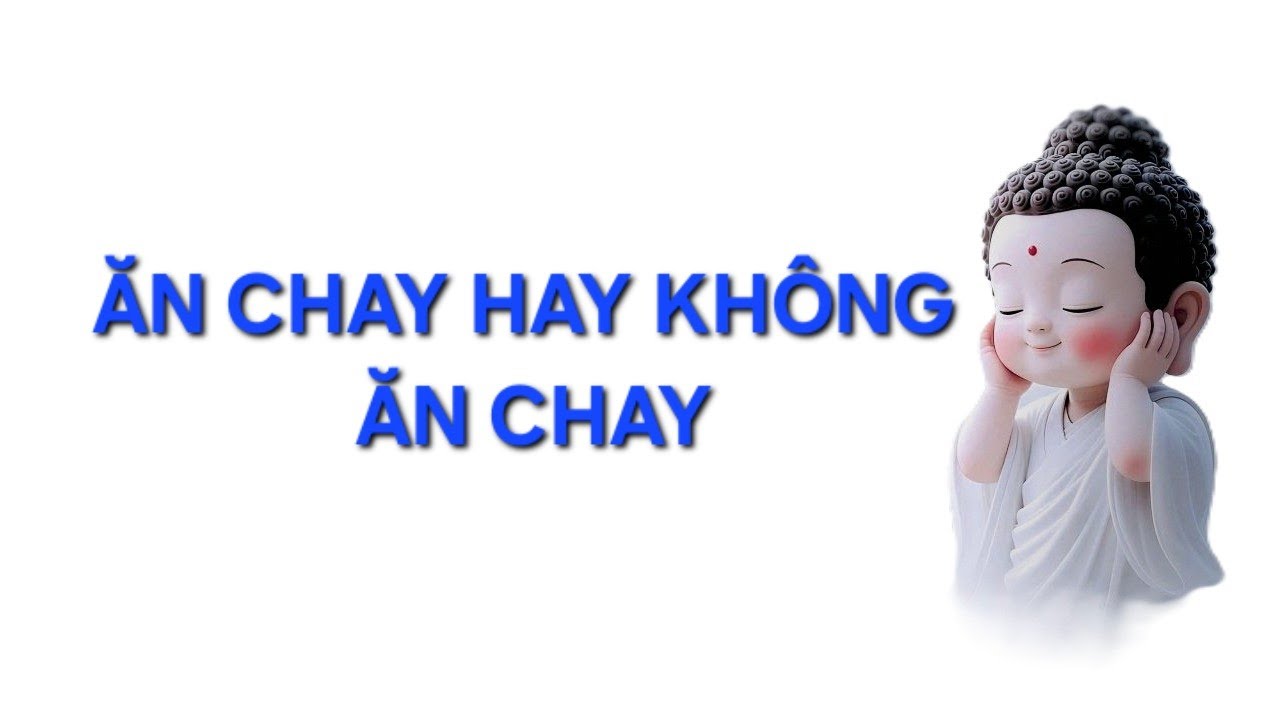 Ăn Chay hay không Ăn Chay: Đừng tranh cãi nữa, hãy nghe lời Phật dạy!