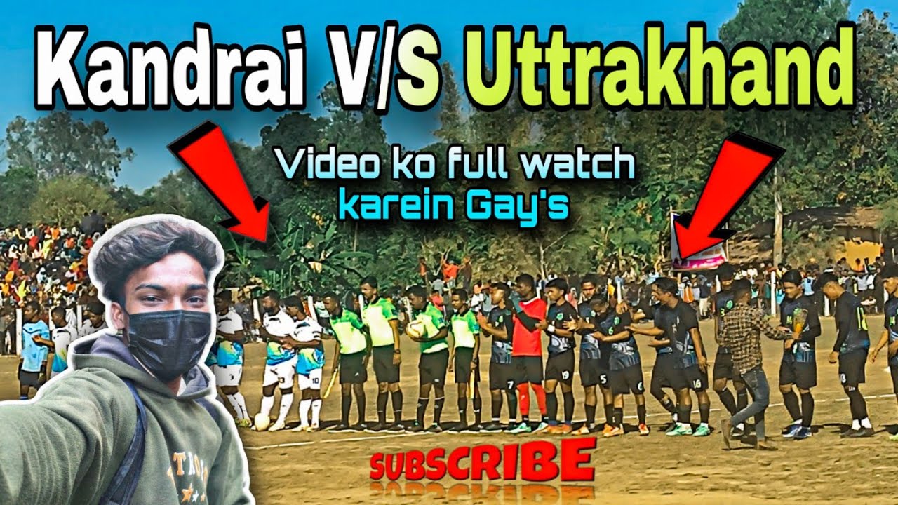 kandrai me International फुटबॉल क्लब मैच and kandrai 🆚 uttarakhand फाइनल मैच  2025 