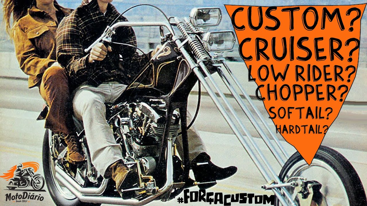 Custom? Cruiser? Low Rider? Chopper?  Softtail? HardTail? O que é isso?