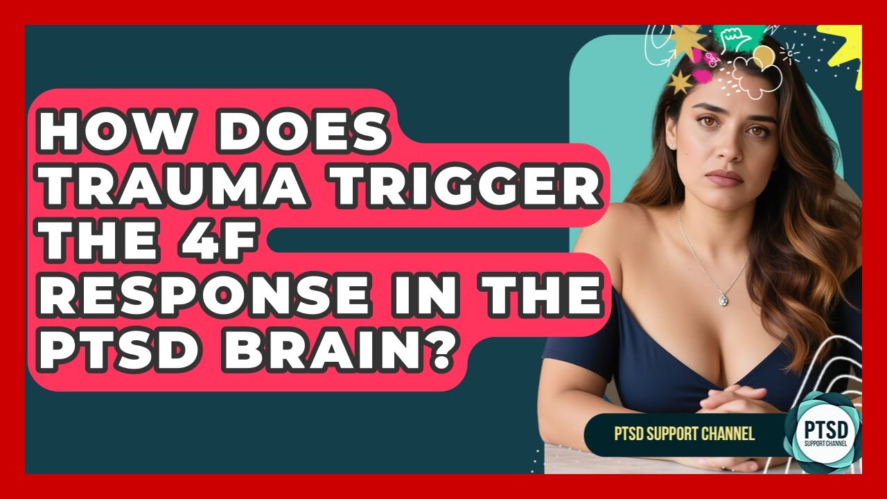 How Does Trauma Trigger The 4F Response In The PTSD Brain? - PTSD Support Channel